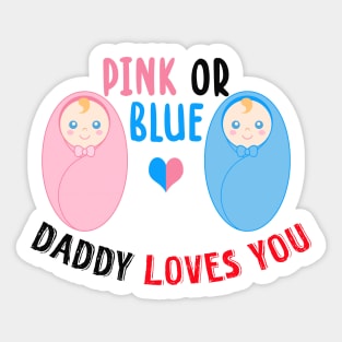 Pink or blue daddy loves you Sticker